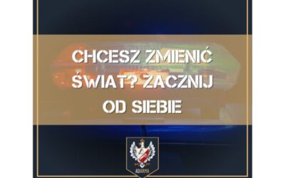 Chcesz zmienić świat? Zacznij od siebie
