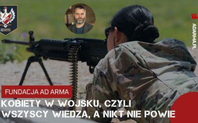 Kobiety w wojsku, czyli wszyscy wiedzą, a nikt nie powie